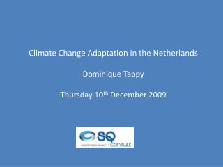 Climate Change Adaptation in the Netherlands Dominique Tappy Thursday 10 th December 2009