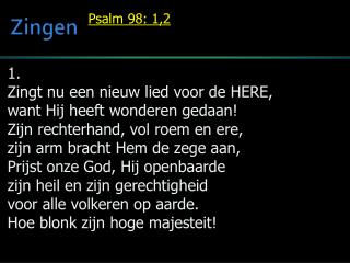 1. Zingt nu een nieuw lied voor de HERE, want Hij heeft wonderen gedaan!