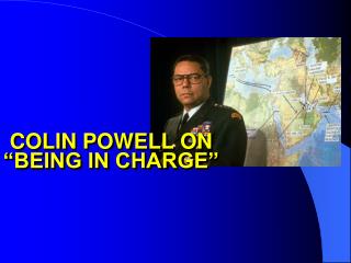 COLIN POWELL ON “BEING IN CHARGE”