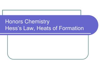 Honors Chemistry Hess’s Law, Heats of Formation