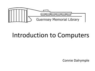 Introduction to Computers Connie Dalrymple