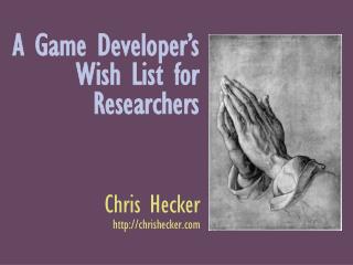 A Game Developer’s Wish List for Researchers
