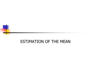 ESTIMATION OF THE MEAN