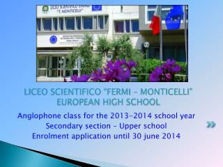 LICEO SCIENTIFICO “ FERMI – MONTICELLI ” EUROPEAN HIGH SCHOOL