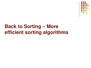 Back to Sorting – More efficient sorting algorithms