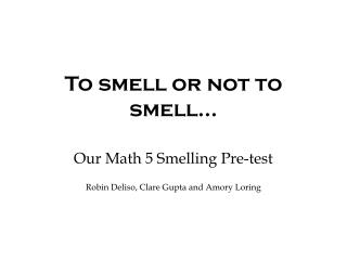 To smell or not to smell…