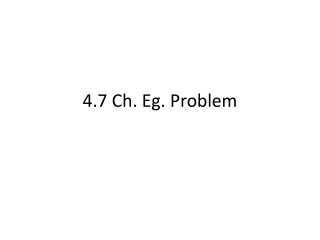 4.7 Ch. Eg . Problem