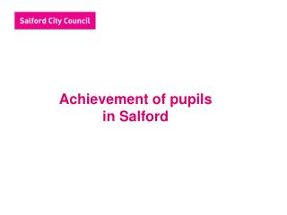 Achievement of pupils in Salford