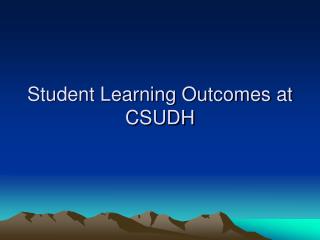 Student Learning Outcomes at CSUDH