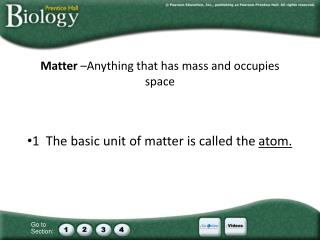 Matter –Anything that has mass and occupies space