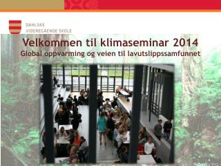 Velkommen til klimaseminar 2014 Global oppvarming og veien til lavutslippssamfunnet