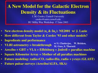 New electron density model (n e &amp; n e ): NE2001 w/ J. Lazio