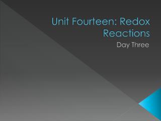 Unit Fourteen: Redox Reactions