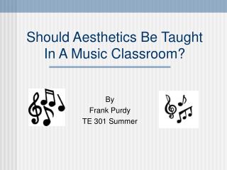 Should Aesthetics Be Taught In A Music Classroom?