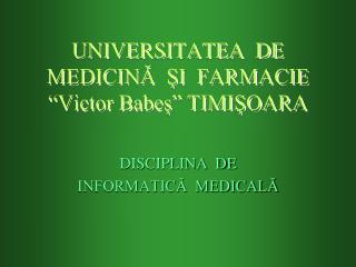 UNIVERSITATEA DE MEDICINĂ ŞI FARMACIE “Victor Babe ş” TIMIŞOARA