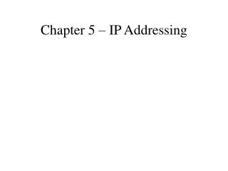 Chapter 5 – IP Addressing