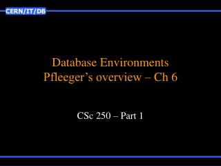 Database Environments Pfleeger’s overview – Ch 6