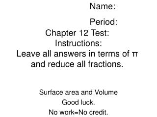 Chapter 12 Test: Instructions: Leave all answers in terms of π and reduce all fractions.