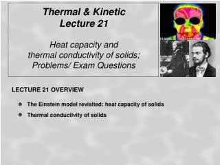 Thermal &amp; Kinetic Lecture 21 Heat capacity and thermal conductivity of solids;