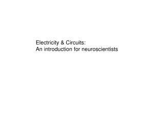 Electricity &amp; Circuits: An introduction for neuroscientists