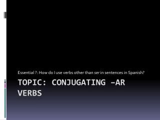 Topic: Conjugating – ar verbs