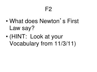 What does Newton ’ s First Law say? (HINT: Look at your Vocabulary from 11/3/11)