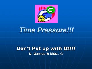 Time Pressure!!!