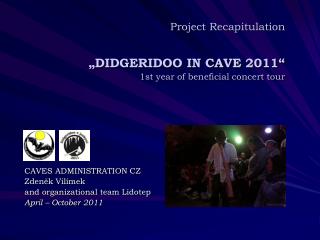 Project Recapitulation „DIDGERIDOO IN CAVE 2011“ 1 st year of beneficial concert tour
