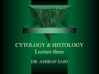 CYTOLOGY &amp; HISTOLOGY Lecture three