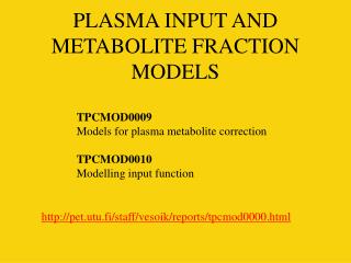 PLASMA INPUT AND METABOLITE FRACTION MODELS