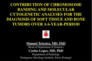 Manuel Teixeira, MD, PhD Head of Department of Genetics Carlos Lopes, MD, PhD