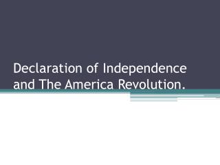 Declaration of Independence and The America Revolution.