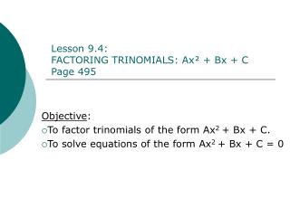 Objective : To factor trinomials of the form Ax 2 + Bx + C.