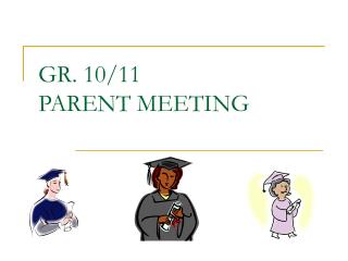 GR. 10/11 PARENT MEETING