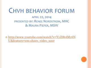 Chvh behavior forum april 22, 2014 presented by: Renee Nordstrom, MHC &amp; Maura Pieper, MSW