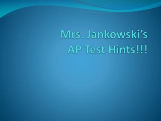 Mrs. Jankowski’s AP Test Hints!!!