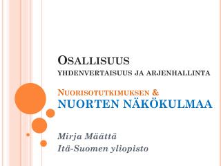 Osallisuus yhdenvertaisuus ja arjenhallinta Nuorisotutkimuksen &amp; NUORTEN NÄKÖKULMAA