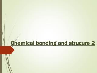 Chemical bonding and strucure 2