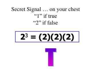 Secret Signal … on your chest “1” if true “2” if false
