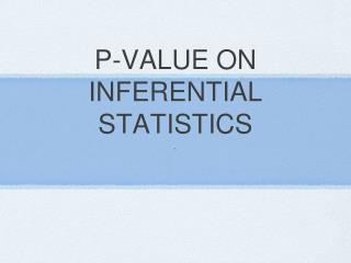 P-VALUE ON INFERENTIAL STATISTICS