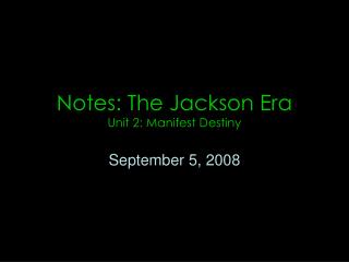 Notes: The Jackson Era Unit 2: Manifest Destiny