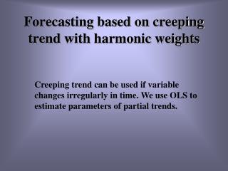 Forecasting based on creeping trend with harmonic weights