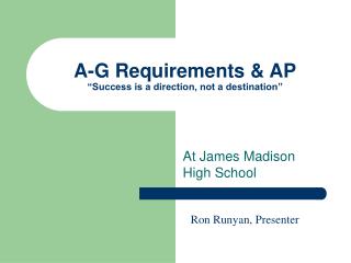 A-G Requirements &amp; AP “Success is a direction, not a destination”