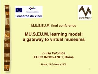 M.U.S.EU.M. final conference MU.S.EU.M. learning model: a gateway to virtual museums