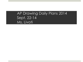 AP Drawing Daily Plans 2014 Sept. 22-14 Ms. Livoti