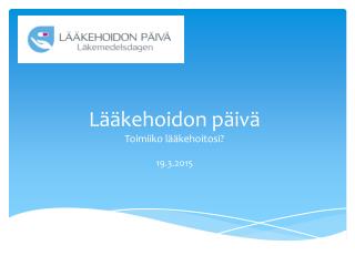 Lääkehoidon päivä Toimiiko lääkehoitosi? 19.3.2015