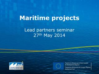 Maritime projects Lead partners seminar 27 th May 2014