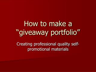 How to make a “giveaway portfolio”