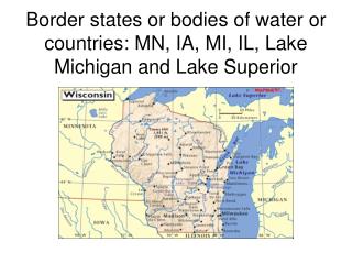 Border states or bodies of water or countries: MN, IA, MI, IL, Lake Michigan and Lake Superior