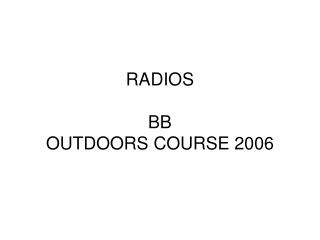 RADIOS BB OUTDOORS COURSE 2006